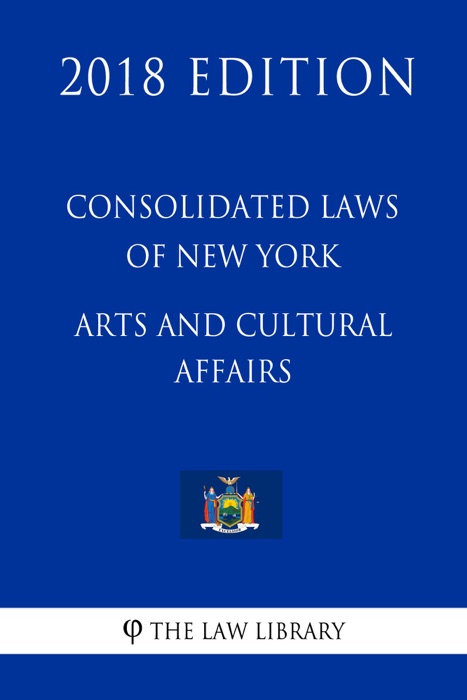 Consolidated Laws of New York - Arts and Cultural Affairs (2018 Edition)