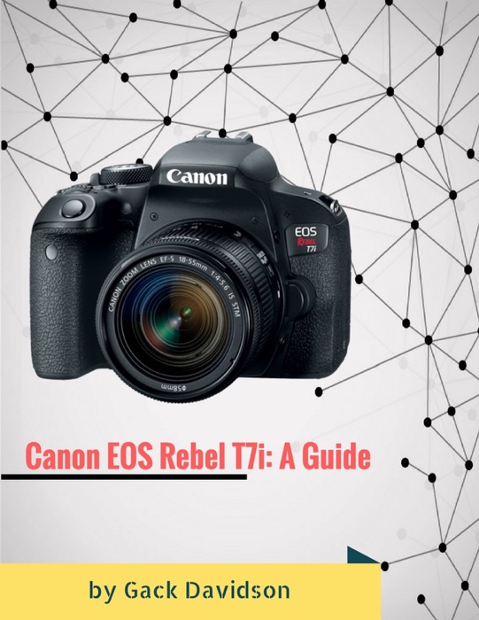 Canon Eos Rebel T7i: A Guide