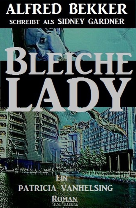 Ein Patricia Vanhelsing Roman: Sidney Gardner - Bleiche Lady