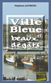 Ville bleue et beaux-dégâts - Stéphane Jaffrézic