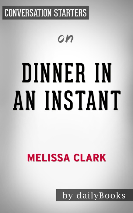 Dinner in an Instant: 75 Modern Recipes for Your Pressure Cooker, Multicooker, and Instant Pot by Melissa Clark: Conversation Starters