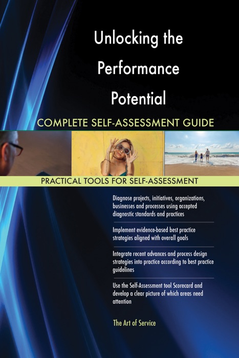 Unlocking the Performance Potential Complete Self-Assessment Guide