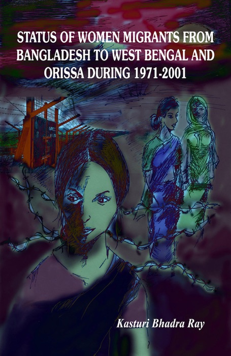 Status of Women Migrants from Bangladesh to West Bengal and Orissa During 1971-2001(English)