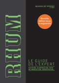 Rhum, le guide de l'expert. Histoire, élaboration, pays de production, dégustation... - La maison du Whisky