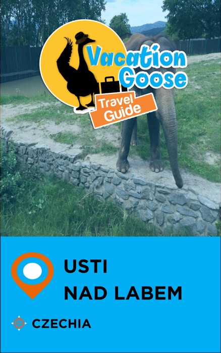 Vacation Goose Travel Guide Usti nad Labem Czechia