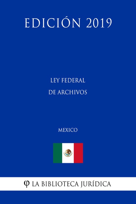 Ley Federal de Archivos (México) (Edición 2019)