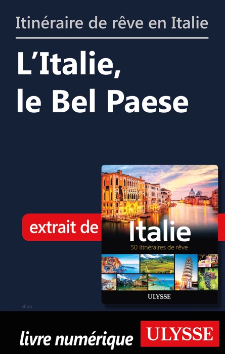 Itinéraire de rêve en Italie - L’Italie, le Bel Paese