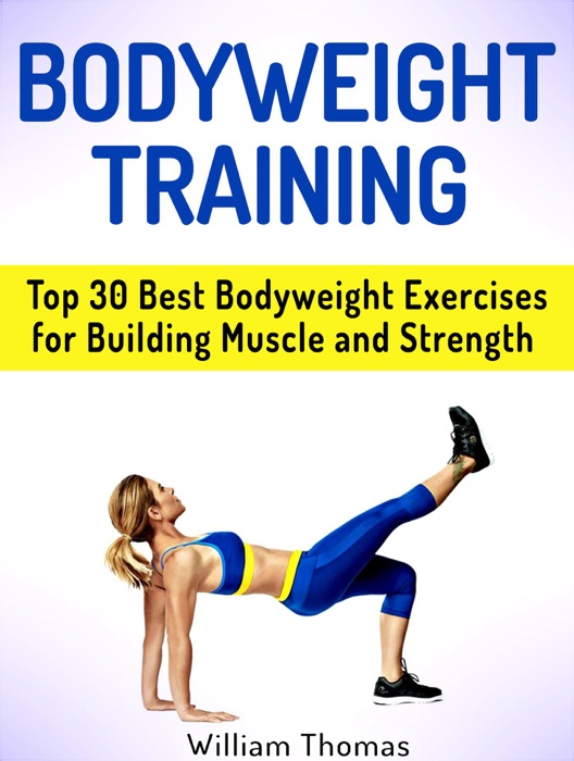 Bodyweight Training: Top 30 Best Bodyweight Exercises for Building Muscle and Strength