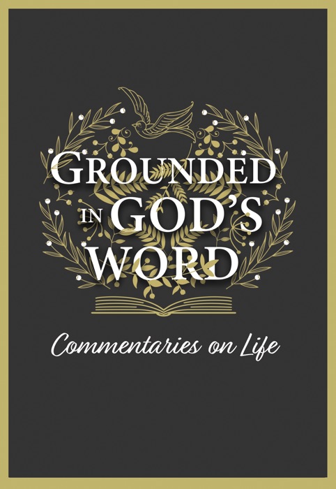 Grounded in God’s Word: Commentaries on Life