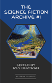 The Science Fiction Archive #1 - Murray Leinster, Frank Robinson, Sewell Wright, C. L. Moore, Evelyn E. Smith, Robert Sheckley, Robert Abernathy & Rey Bertran
