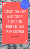 Como ganar amigos e influir sobre las personas - Dale Carnegie