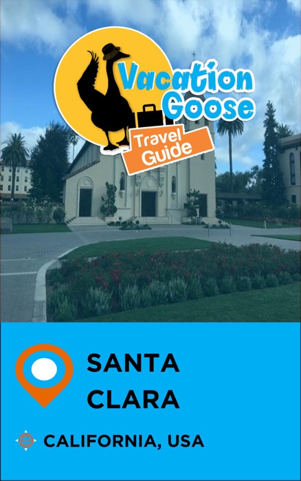 Vacation Goose Travel Guide Santa Clara California, USA