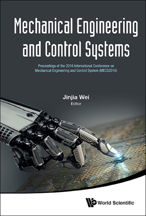 Mechanical Engineering And Control Systems - Proceedings Of The 2016 International Conference On Mechanical Engineering And Control System (Mecs2016)