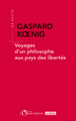 Voyages d'un philosophe au pays des libertés - Gaspard Koenig