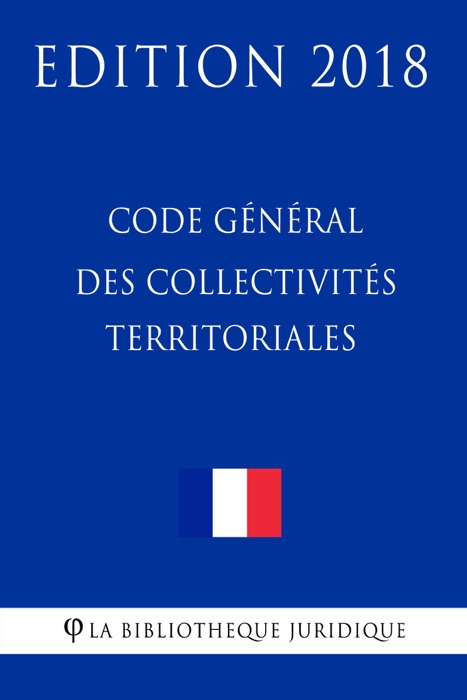 Code général des collectivités territoriales - Edition 2018