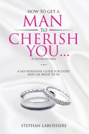 How To Get A Man To Cherish You...If You're His Wife