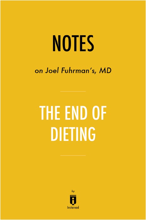 Notes on Joel Fuhrman's MD The End of Dieting by Instaread