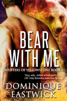 Dominique Eastwick - Bear with Me (Shifters of Yellowstone) artwork