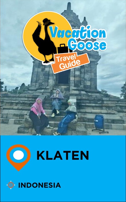 Vacation Goose Travel Guide Klaten Indonesia