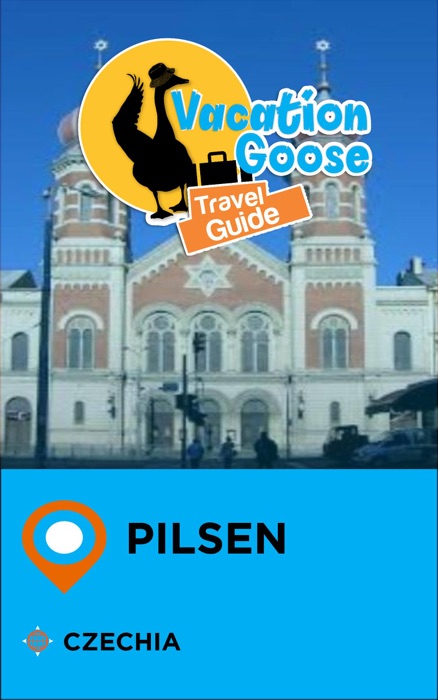 Vacation Goose Travel Guide Pilsen Czechia