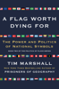 Tim Marshall - A Flag Worth Dying For artwork