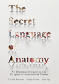 The Secret Language of Anatomy - Cecilia Brassett, Emily Evans & Isla Fay