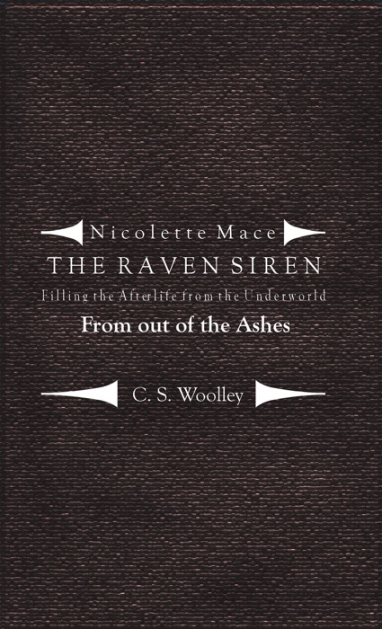 Nicolette Mace: The Raven Siren - Filling the Afterlife from the Underworld: From Out of the Ashes