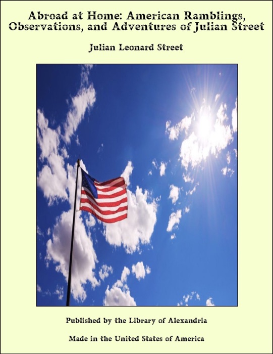 Abroad at Home: American Ramblings, Observations, and Adventures of Julian Street