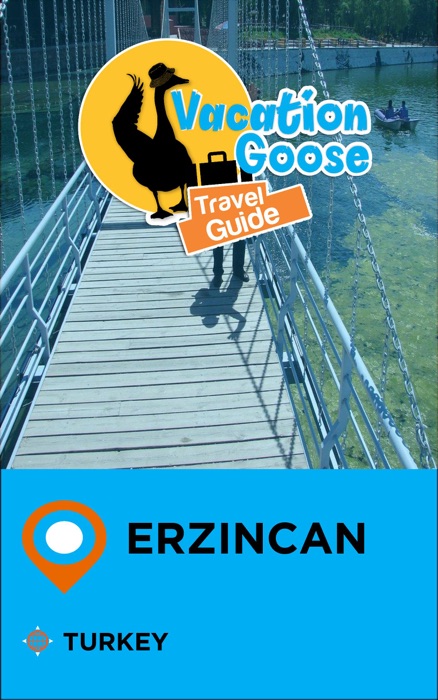 Vacation Goose Travel Guide Erzincan Turkey