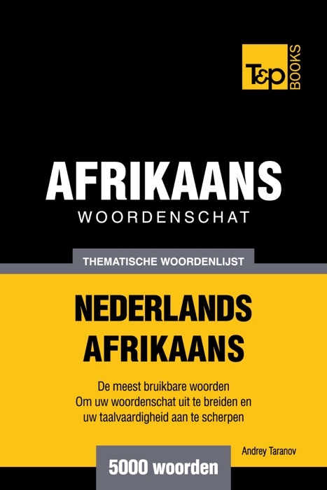 Thematische woordenschat Nederlands-Afrikaans: 5000 woorden