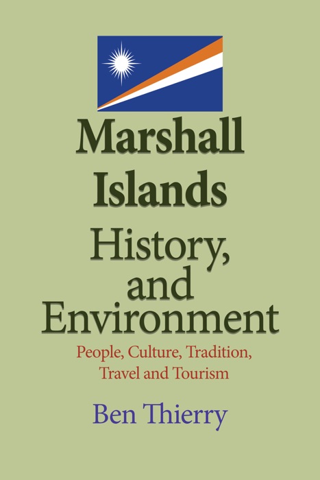 Marshall Islands History, and Environment: People, Culture, Tradition, Travel and Tourism