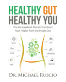 Healthy Gut, Healthy You: The Personalized Plan to Transform Your Health from the Inside Out - Michael Ruscio