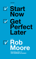 Rob Moore - Start Now. Get Perfect Later artwork