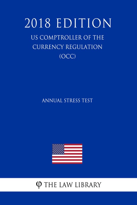 Annual Stress Test (US Comptroller of the Currency Regulation) (OCC) (2018 Edition)