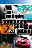 111 GRÜNDE, COMPUTERSPIELE ZU LIEBEN - Roman Mandelc
