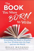 The Book You Were Born to Write - Kelly Notaras