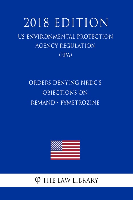 Orders Denying NRDC's Objections on Remand - Pymetrozine (US Environmental Protection Agency Regulation) (EPA) (2018 Edition)