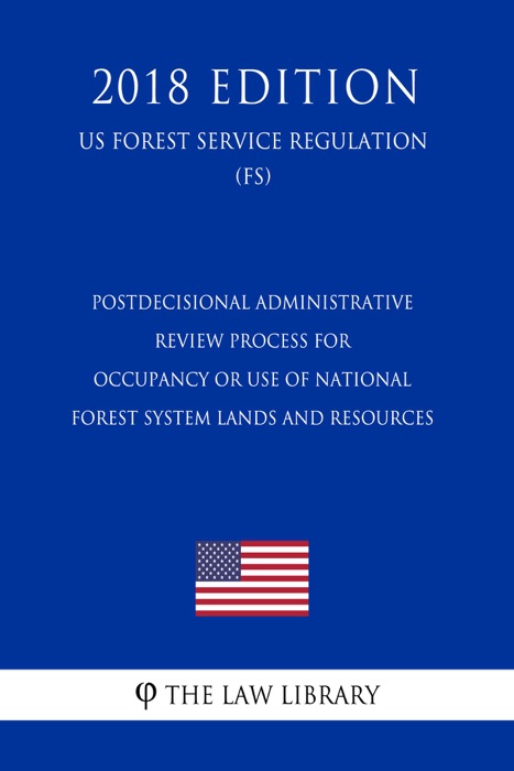Postdecisional Administrative Review Process for Occupancy or Use of National Forest System Lands and Resources (US Forest Service Regulation) (FS) (2018 Edition)