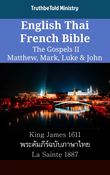 English Thai French Bible - The Gospels II - Matthew, Mark, Luke & John