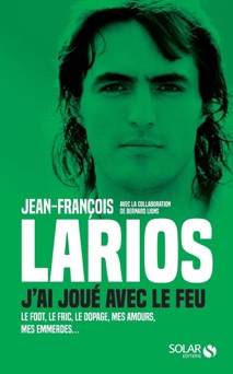 Larios, j'ai joué avec le feu - Jean-François Larios & Bernard Lions