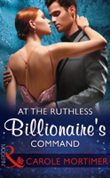 Carole Mortimer - At The Ruthless Billionaire's Command artwork