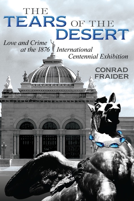 The Tears of the Desert: Love and Crime at the 1876 International Centennial Exhibition