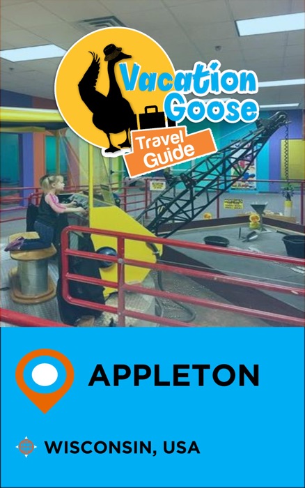 Vacation Goose Travel Guide Appleton Wisconsin, USA