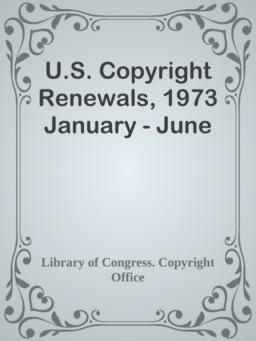 U.S. Copyright Renewals, 1973 January - June