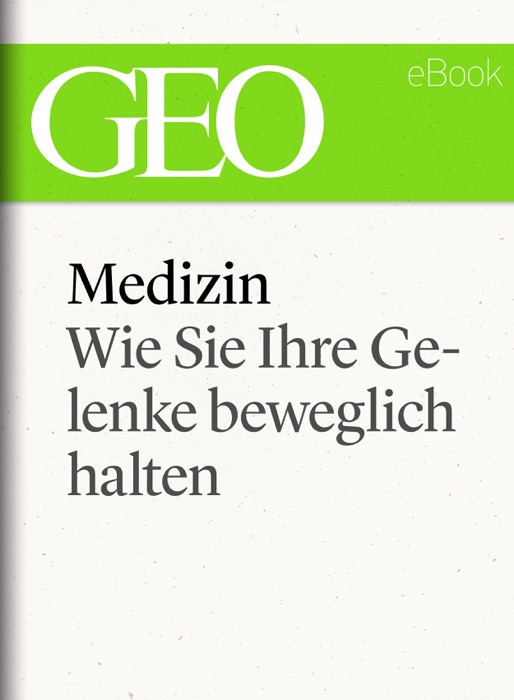 Medizin: Wie Sie Ihre Gelenke beweglich halten (GEO eBook Single)