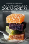 Dictionnaire de la gourmandise - Annie Perrier-Robert