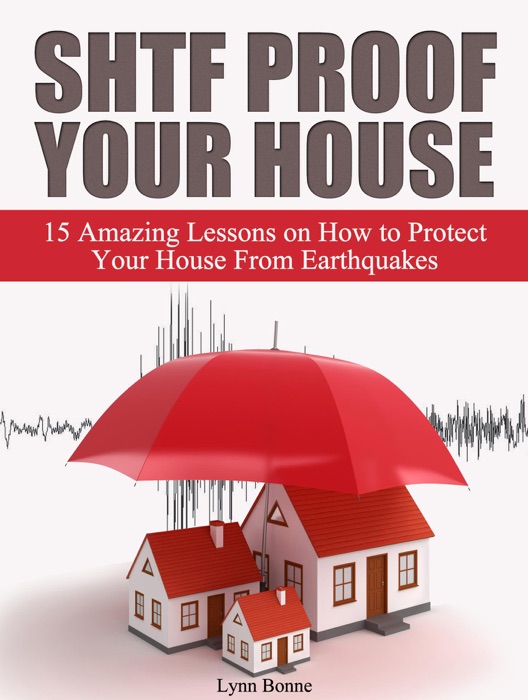 Shtf Proof Your House: 15 Amazing Lessons on How to Protect Your House From Earthquakes