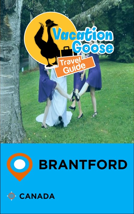 Vacation Goose Travel Guide Brantford Canada