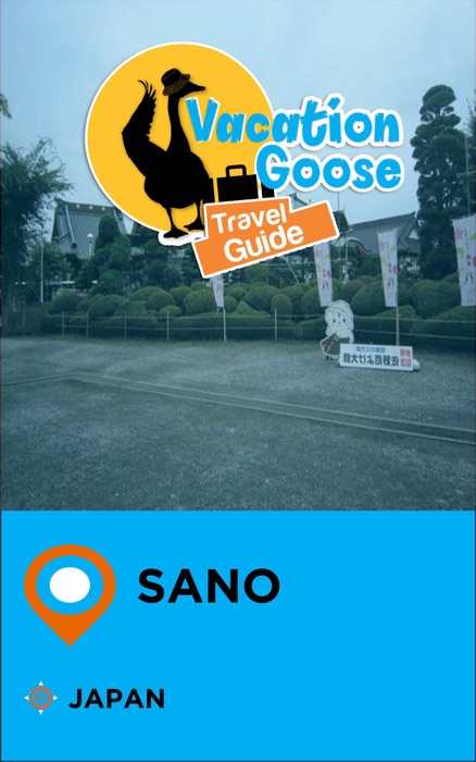 Vacation Goose Travel Guide Sano Japan