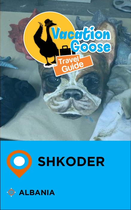 Vacation Goose Travel Guide Shkoder Albania